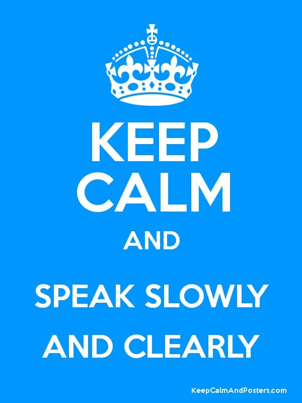 Speak Slowly and Clearly