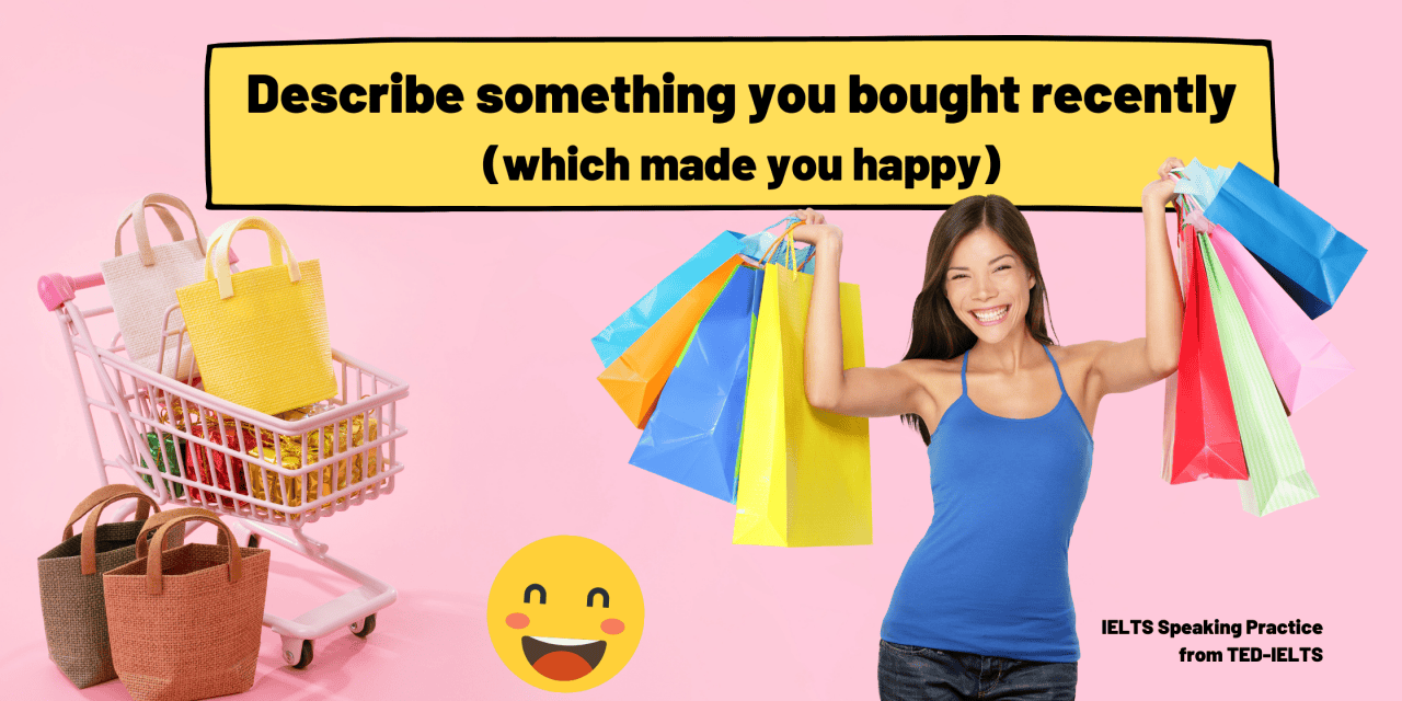 Describe Something You Bought Recently [IELTS Speaking Part 2]