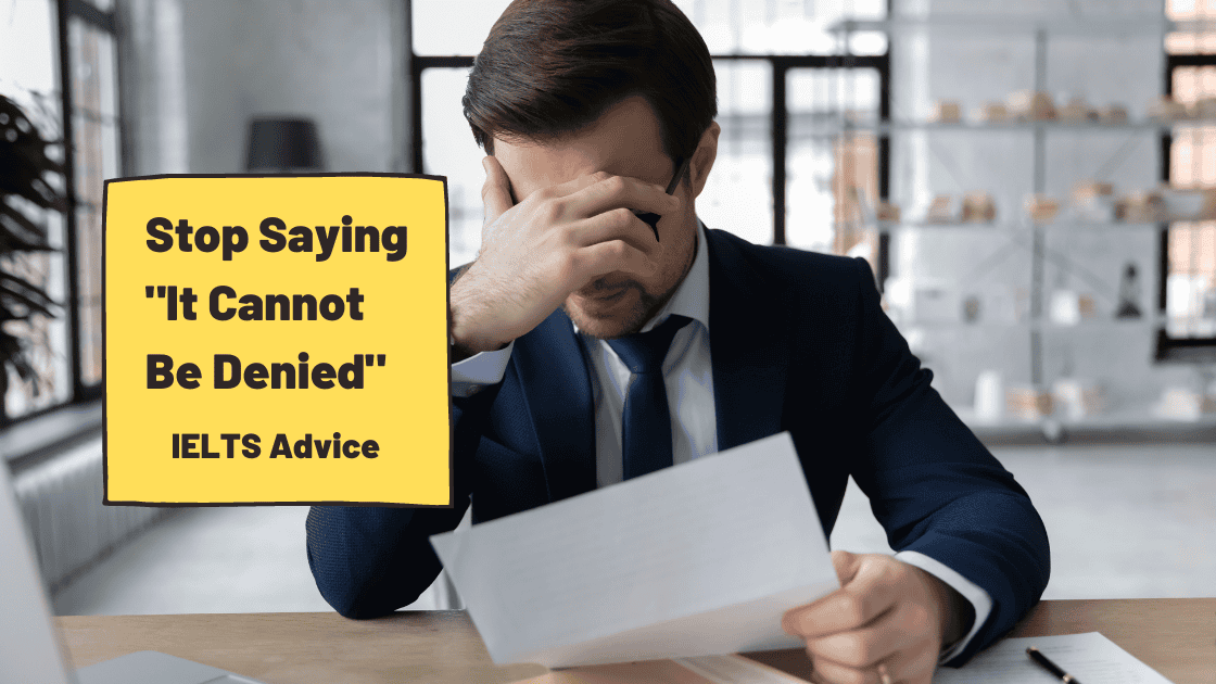 Stop Saying “It Cannot Be Denied” in IELTS Essays