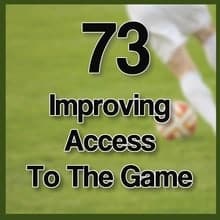 73 Improving Access to the Game