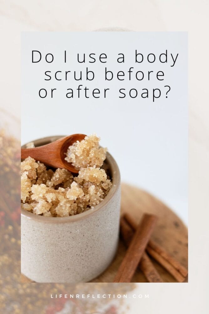 What is the best way to use a body scrub? Do I use body scrub before or after soap?