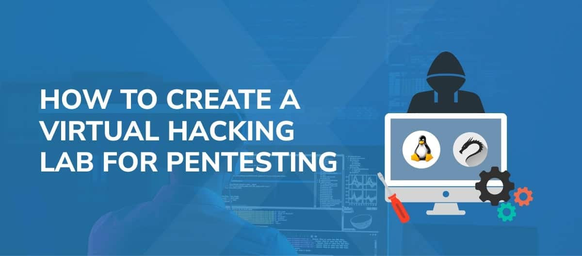 How to Create a Virtual Hacking Lab: The Ultimate Hacker Setup