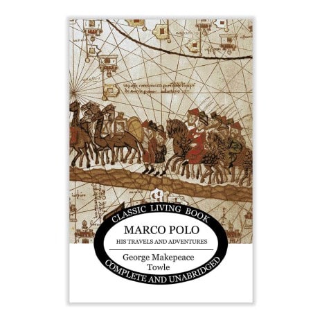 Marco Polo, his travels and adventures