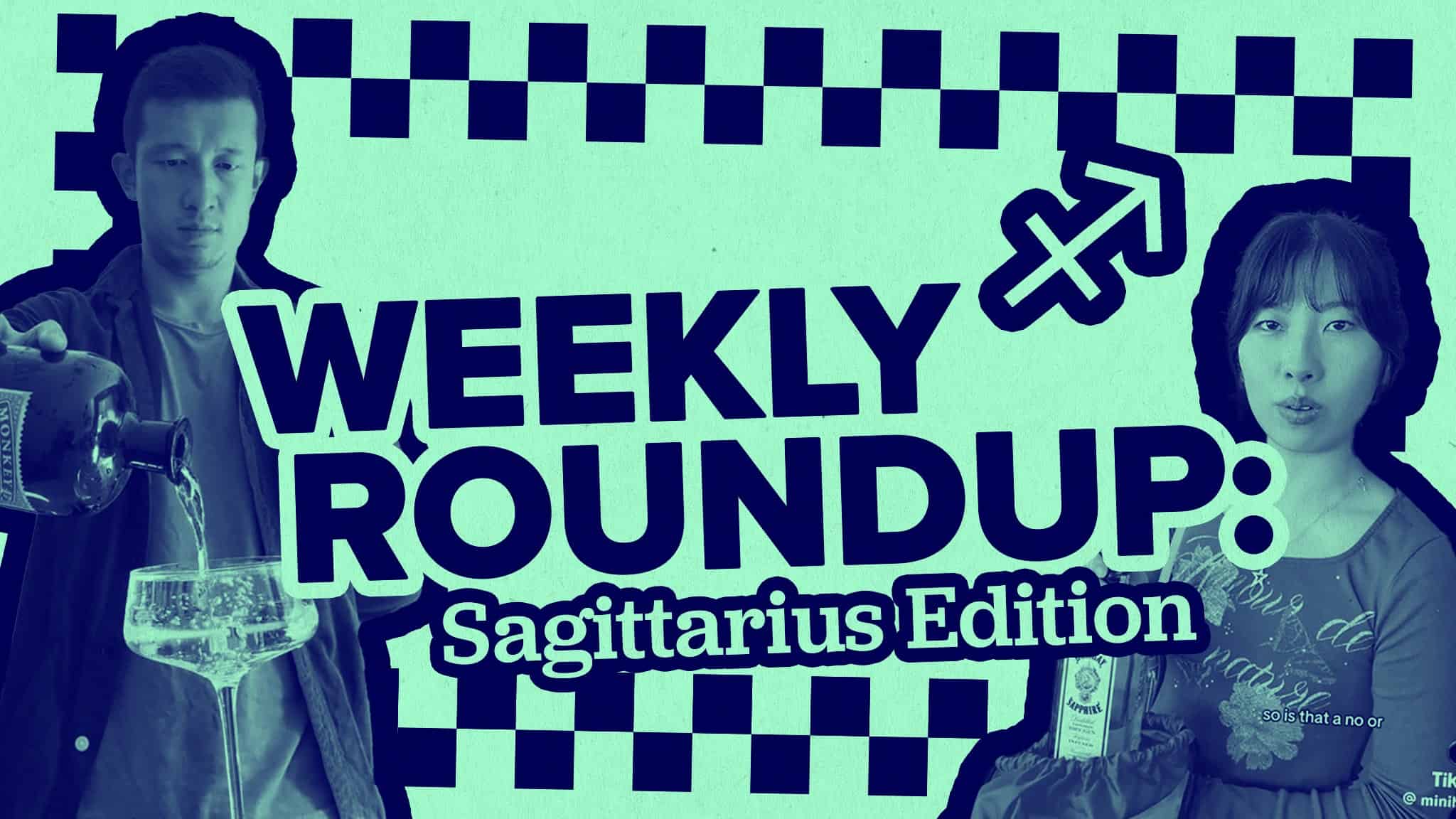 A man pouring a drink and a woman holding a bottle of alcohol with the words WEEKLY ROUNDUP: Sagittarius Edition next to them.