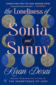 Book cover of The Loneliness of Sonia and Sunny by acclaimed Asian author Kiran Desai, featuring overlapping circular patterns in blue, yellow, and white on a dark blue background, with pink and white text.