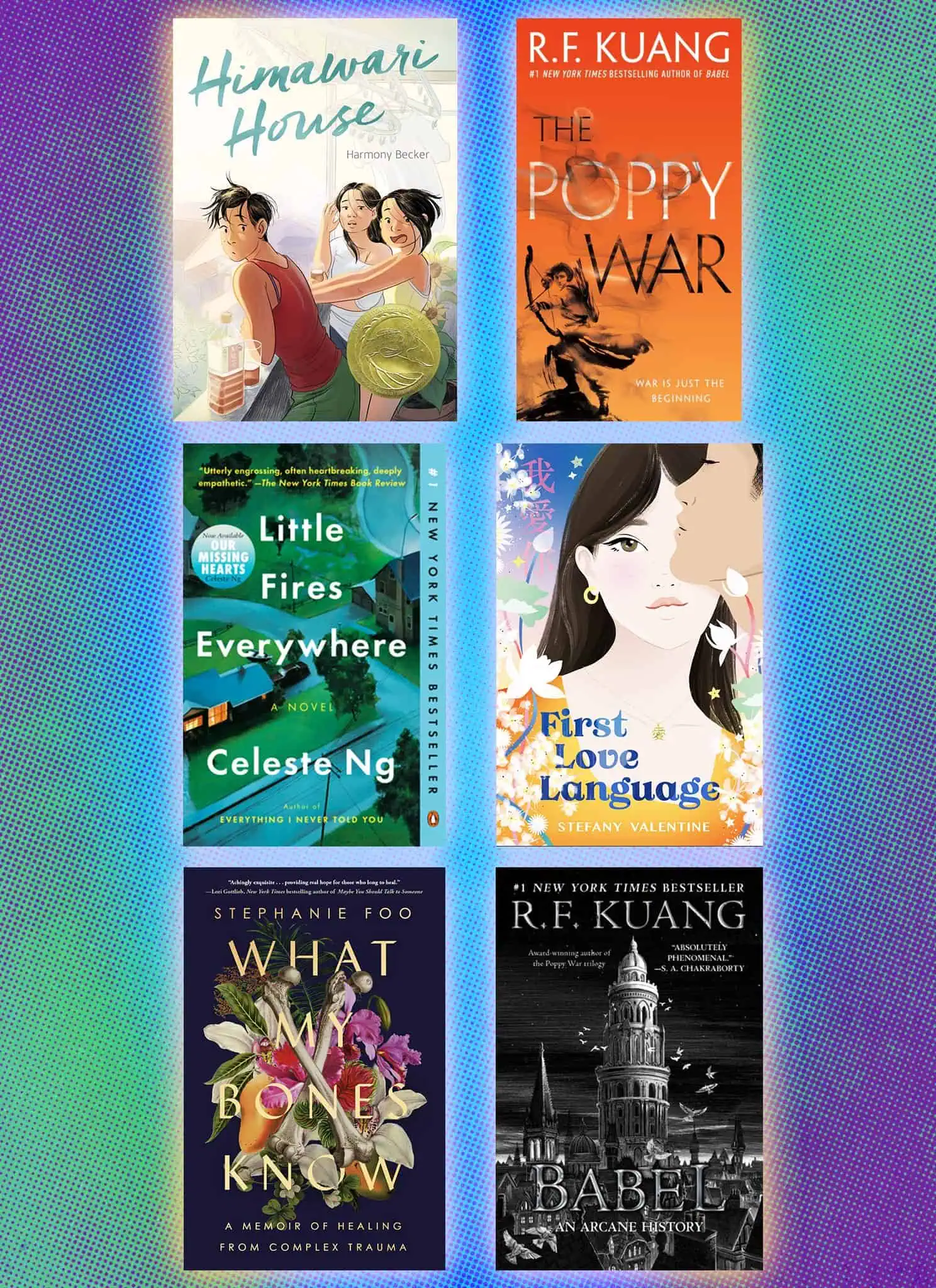 Six book covers arranged in two rows on a colorful gradient background. Titles include Himawari House, Little Fires Everywhere, Babel, What My Bones Know, First Love Language, and The Poppy War.