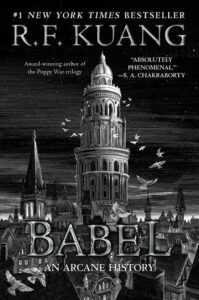 Black and white book cover for Babel: An Arcane History by R.F. Kuang, featuring a towering, round building above a gothic cityscape with flying birds and a starry sky. Review and author credits are visible at the top.