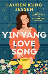 Illustrated book cover showing a woman in an orange top pouring tea, surrounded by flowers, against a blue tiled background with music notes. The title reads “Yin Yang Love Song” by Lauren Kung Jessen.