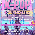 Colorful poster for a K-Pop Superstars tribute show on Saturday, May 23rd in San Francisco at The Midway, featuring music from Huntr/x, Katseye, Saja Boys, BTS, TXT, Jungkook, Rosé, BLACKPINK, and Fifty Fifty.