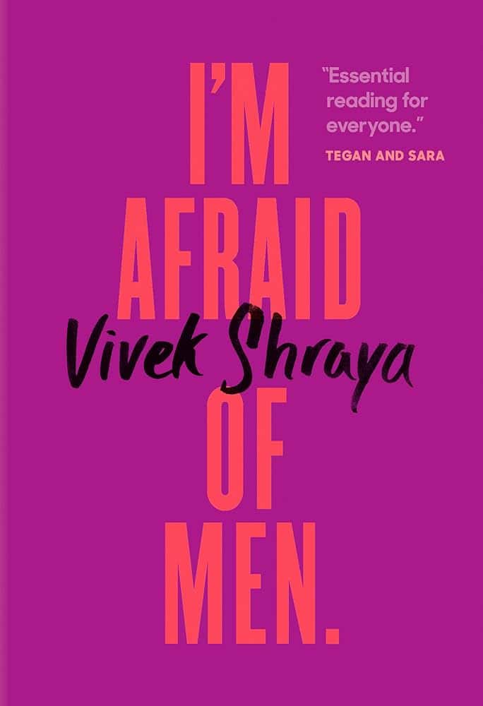Book cover with a purple background and large orange text reading IM AFRAID OF MEN. The author’s name, Vivek Shraya, is in black script. At the top right, a quote says, Essential reading for everyone. – Tegan and Sara.