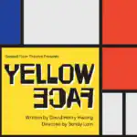 Poster for Yellow Face, written by David Henry Hwang and directed by Sandy Lam. The design features bold yellow, blue, red, gray, and black geometric blocks in a modern style.