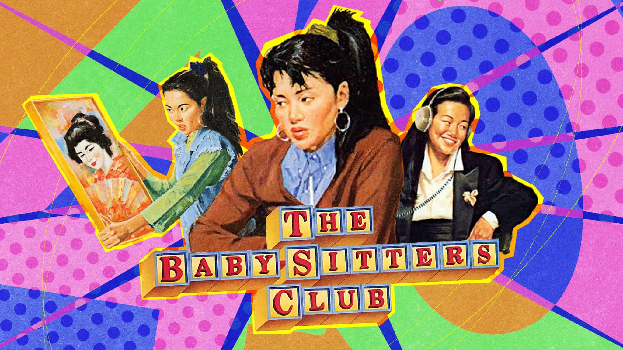 Three illustrated girls in various outfits, with one painting, one sitting and the other using a headset, over a colorful, patterned background. Claudia Kishi from the Baby-Sitters Club is featured among them. The text “The Baby-Sitters Club” is spelled out in block letters at the bottom.
