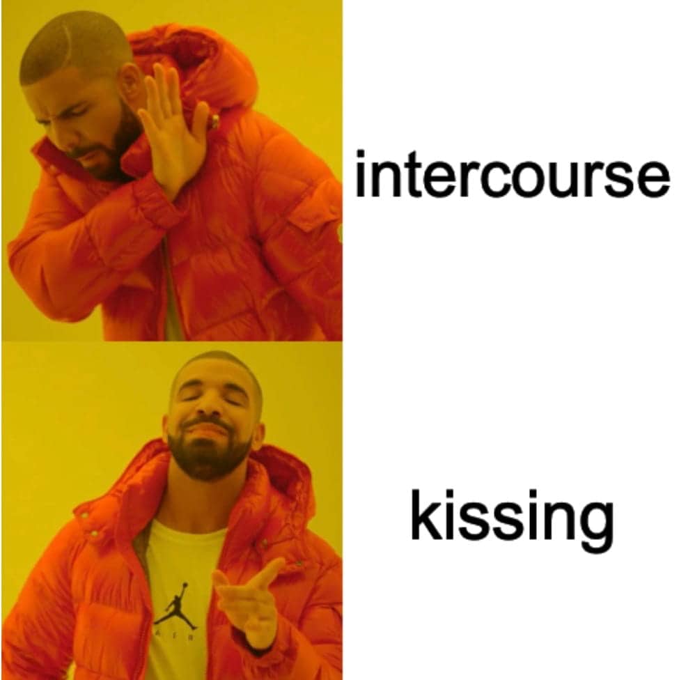 Drake meme: Top image, Drake rejects intercourse. Bottom image, he approves kissing, smiling and gesturing positively.