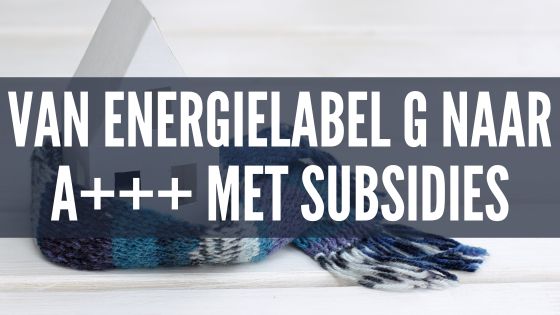 Met subsidies je energielabel zo hoog mogelijk opkrikken. Dat is onze huidige uitdaging ;-)
