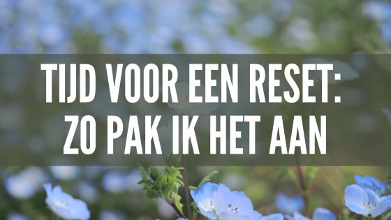 Verhuizen gaat je niet in de koude kleren zitten, dat merken ook mijn gewoontes. Dus is het tijd voor een reset.