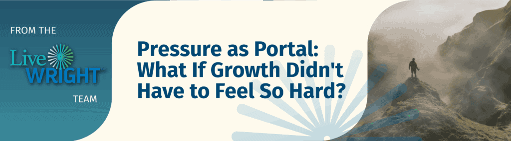 Pressure as Portal - What if Growth Didn't Have to Feel So Hard?