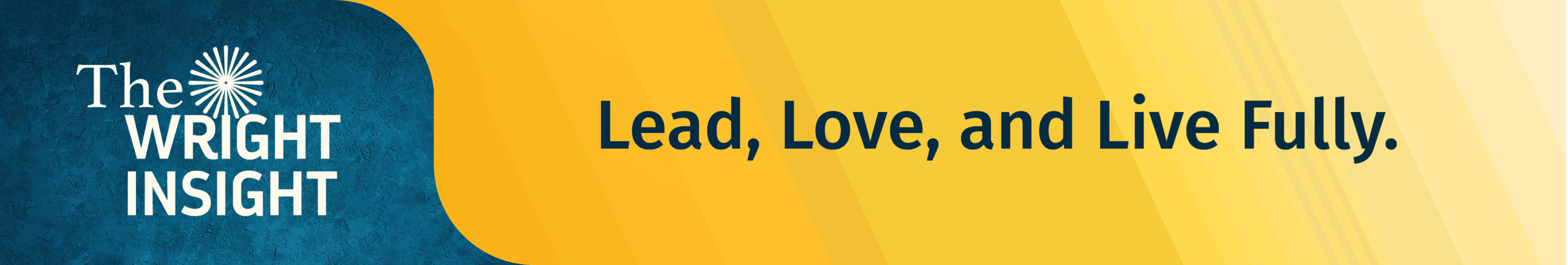 The Wright Insight: Lead, Love, and Live Fully