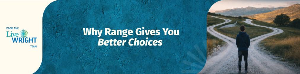 Why Range Gives You Better Choices