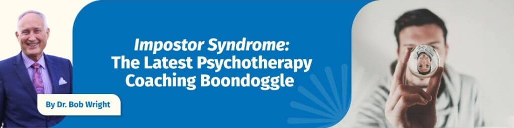 Impostor Syndrome: The Latest Psychotherapy Coaching Boondoggle