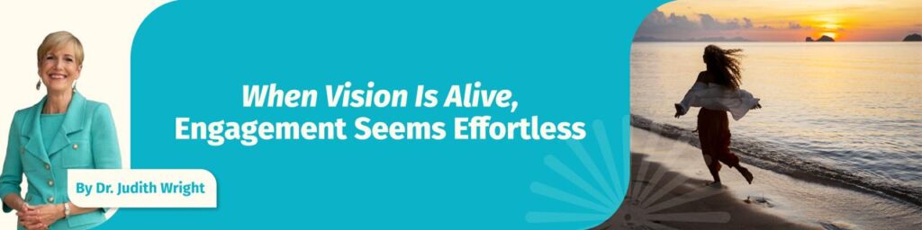 When Vision Is Alive, Engagement seems efortless