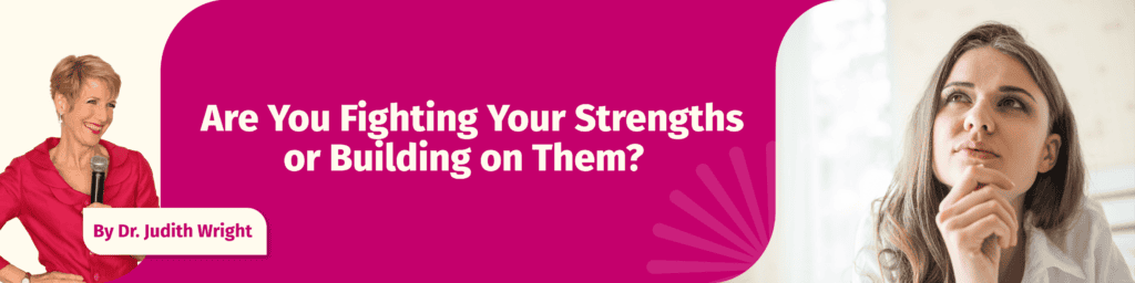 Are You Fighting Your Strengths or Building on Them?