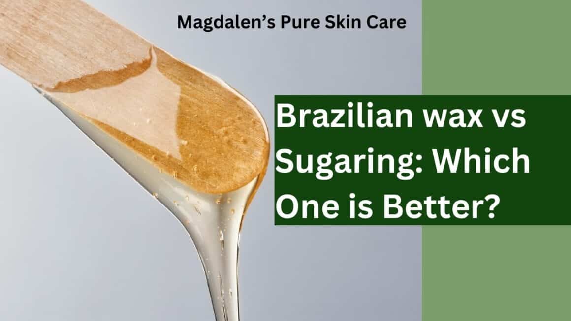 Brazilian wax vs Sugaring: Explore The Differences