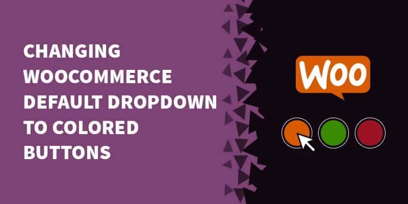 Changing WooCommerce default dropdown to colored buttons