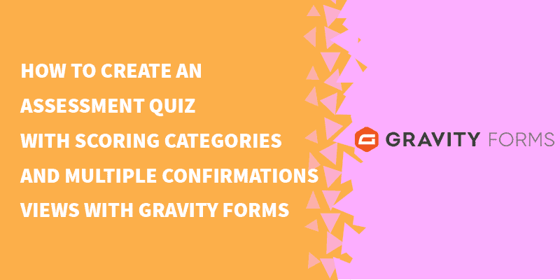 How to create an assessment quiz with scoring categories and multiple confirmations Views with Gravity Forms