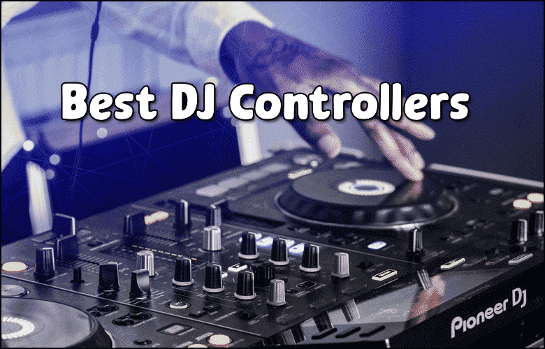 A person using a DJ controller with the text "Best DJ Controllers" displayed, showcasing the latest in top-rated DJ Controllers for all skill levels.