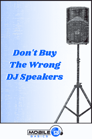 A black DJ speaker on a stand with the text "Don't Buy The Wrong DJ Speakers" and the Mobile DJ Basics logo at the bottom, highlighting the importance of choosing quality DJ speakers.