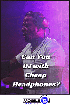 A DJ wearing headphones performs, with text overlaid: "Can You DJ with Cheap Headphones or Should You Invest in the Best DJ Headphones?" and a Mobile DJ Basics logo at the bottom.