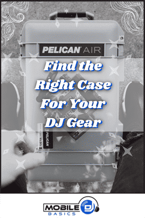 A person sits with a Pelican Air case between their legs. Text reads, "Find the Right Case or DJ Backpacks For Your Gear." Mobile DJ Basics logo is at the bottom.
