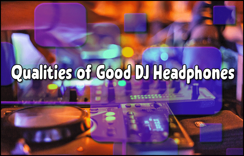 A blurred DJ setup with headphones and mixing equipment, overlaid with the text "Qualities of Best DJ Headphones.