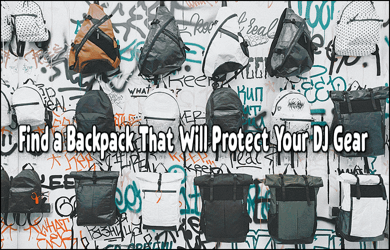 Various DJ Backpacks are displayed on a graffiti-covered wall with the text "Find a Backpack That Will Protect Your DJ Gear" overlaid across the image.