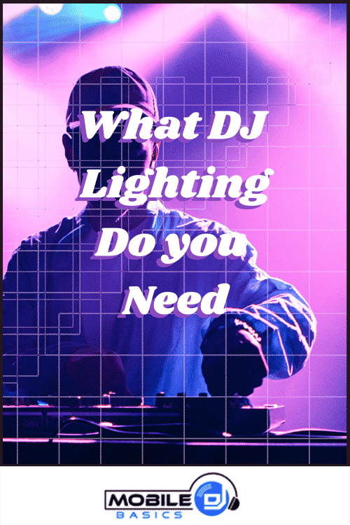 A DJ stands behind equipment with vibrant DJ Lighting and colorful stage lights; text reads "What DJ Lighting Do You Need" above the Mobile DJ Basics logo.