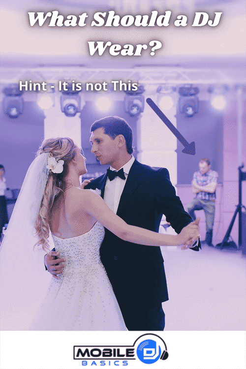 A bride and groom dance at their wedding while a casually dressed DJ stands in the background with an arrow pointing to him and text saying, “What Should a Mobile DJ wear? Hint - It is not this.”.