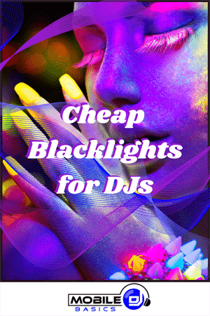 A person with neon-painted nails and a vividly colored face glows under powerful blacklights, overlaid with the text "Cheap Blacklights for DJs" and a Mobile DJ Basics logo at the bottom.