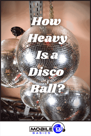 Several disco balls hang from a metal rack with the text "How Heavy Is a Disco Ball?" overlaid; a "Mobile DJ" logo appears at the bottom, spotlighting the classic Disco Ball’s role in every unforgettable dance party.