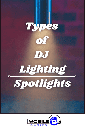 A spotlight shines down with the text "Types of DJ Lighting Spotlights" overlaid, highlighting essential DJ Lighting tips; Mobile DJ Basics logo appears at the bottom.