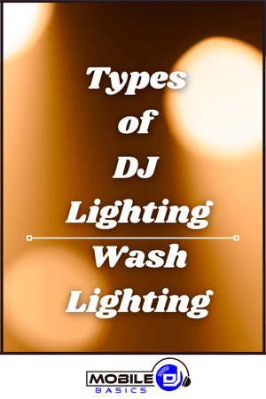 A graphic with blurred lights in the background displays the text "Types of DJ Lighting - Wash Lighting" above a Mobile DJ Basics logo, perfect for anyone learning about essential DJ lighting effects.