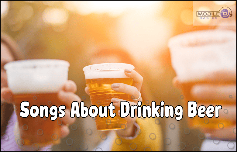 Three people hold up plastic cups of beer outdoors with sunlight in the background. Text on the image reads, "Songs About Drinking Beer and Classic Drinking Songs.”.