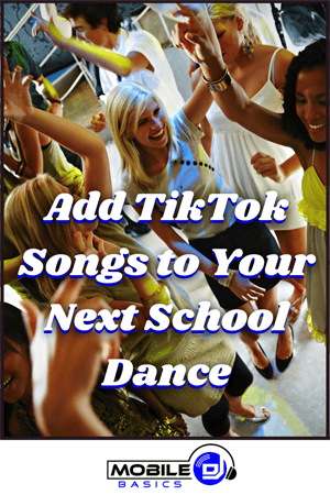 Group of young people dancing at a party with the text "Add School Appropriate Songs and TikTok Hits to Your Next School Dance" overlaid, and a Mobile DJ Basics logo at the bottom.