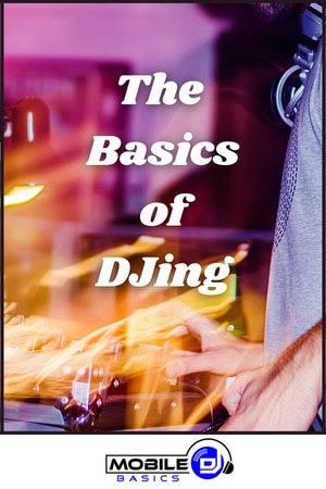 A person using DJ equipment with the text "The Basics of DJing – How to DJ a Party" overlaid; Mobile DJ Basics logo at the bottom.
