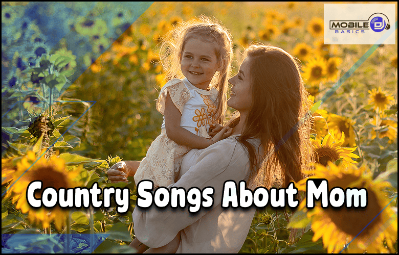 A woman holds a young girl in a sunflower field, with "Country Songs About Mom" displayed across the image and the Mobile Basics logo in the top right corner, celebrating heartfelt moments inspired by country music.