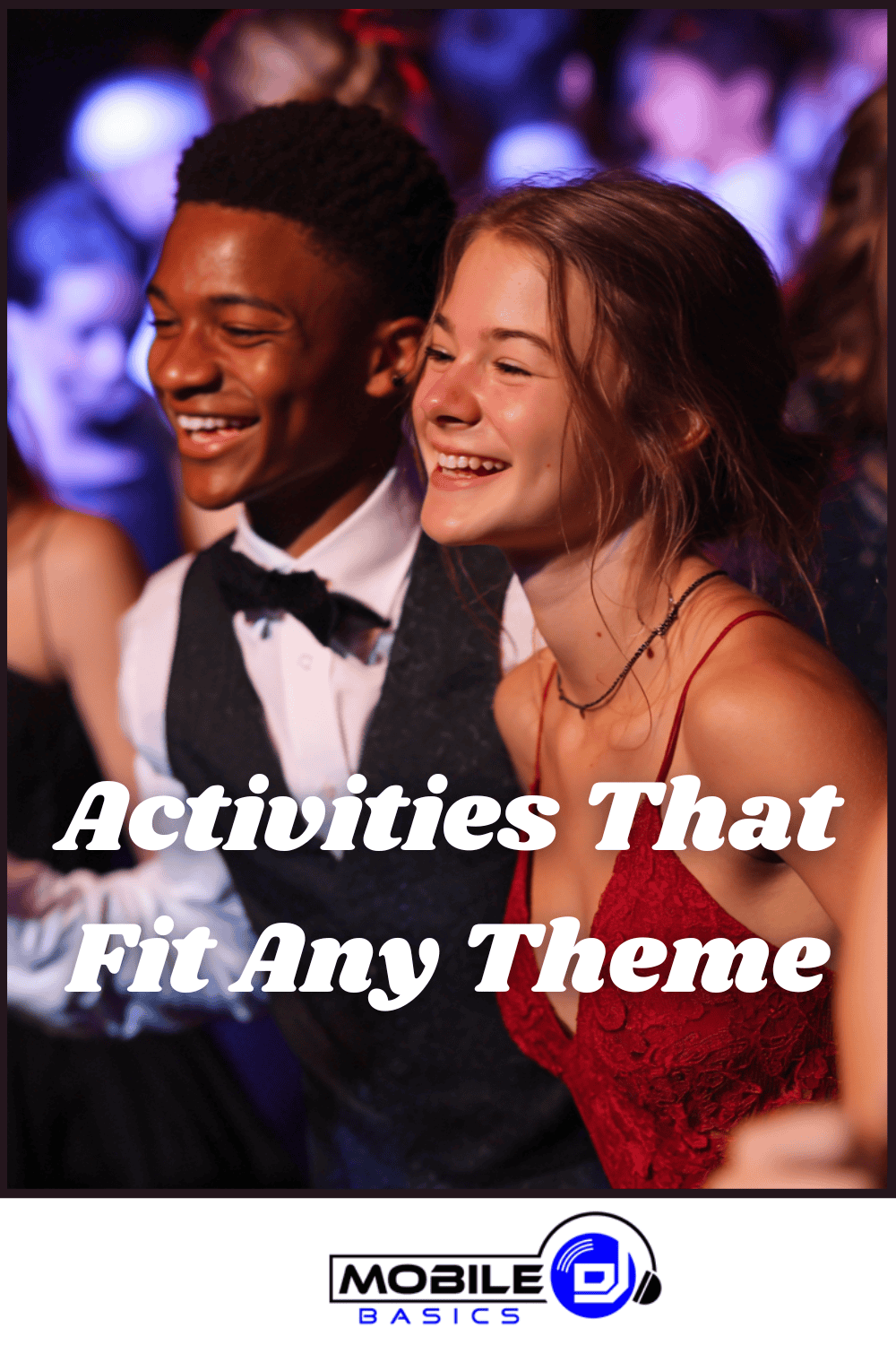 Two teenagers, dressed formally, smile and laugh at a lively party, perfectly capturing the excitement of school dance planning. Overlay text reads “Activities That Fit Any Theme.” Mobile DJ Basics logo appears at the bottom.