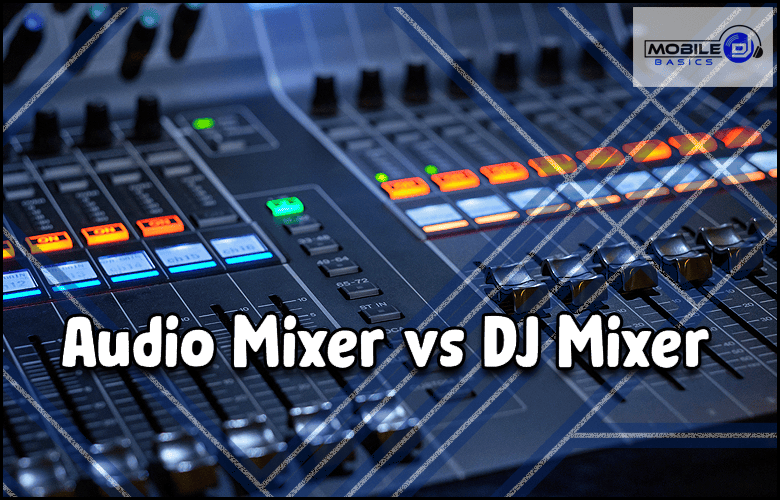 Close-up of an audio mixing console with labeled faders and buttons, highlighting audio mixer controls, overlaid text reads "Audio Mixer vs DJ Mixer," and a Mobile DJ Basics logo in the top right corner.