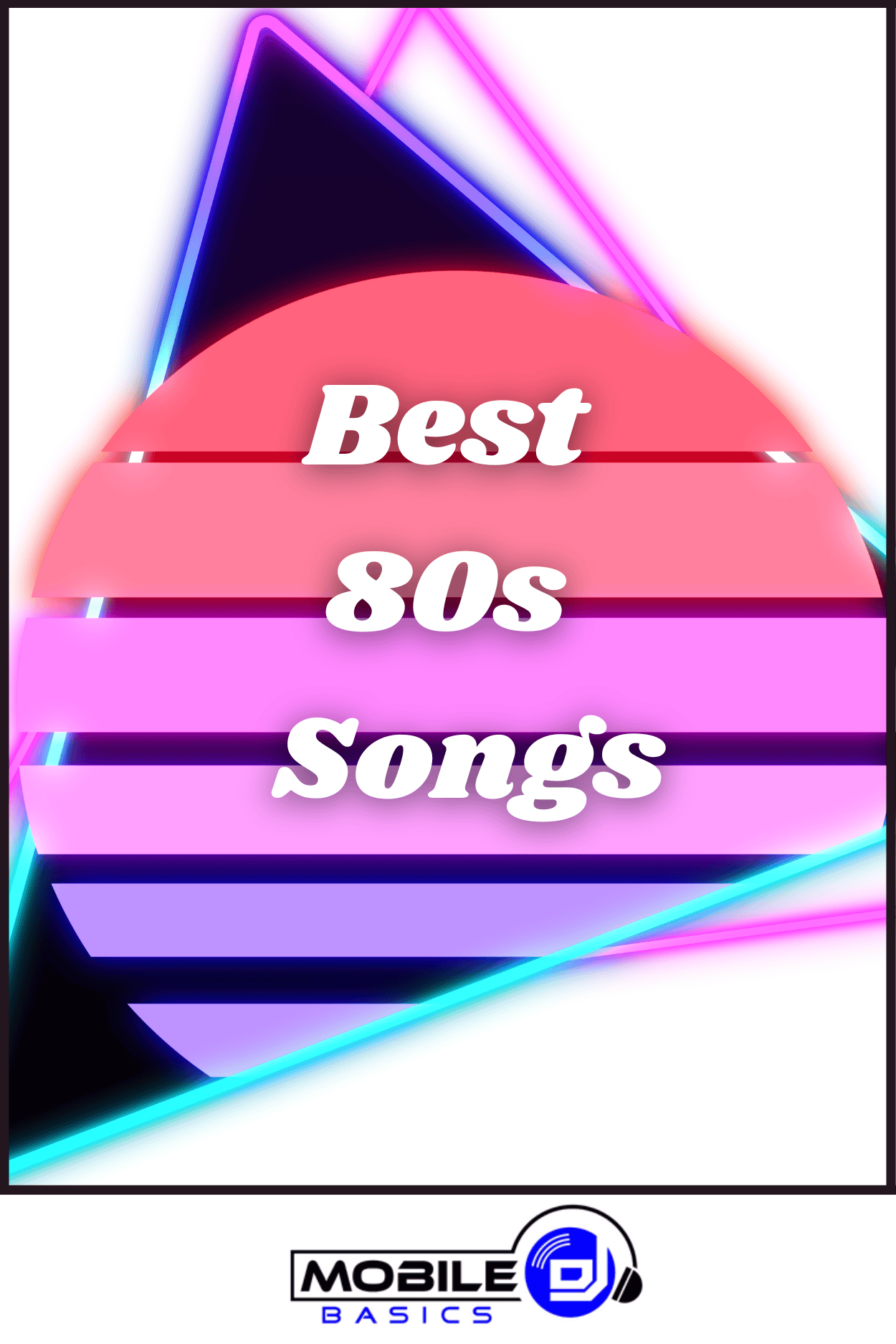 A graphic with neon geometric shapes and a striped circle displaying the text "Best 80s Songs," highlighting classic 80s songs, with the Mobile DJ Basics logo at the bottom.