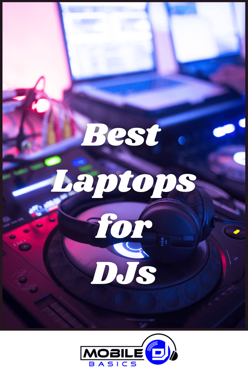 A pair of headphones rests on DJ equipment with two laptops in the background; text reads, "Best Laptops for DJs—find your ideal setup for mixing and performing.