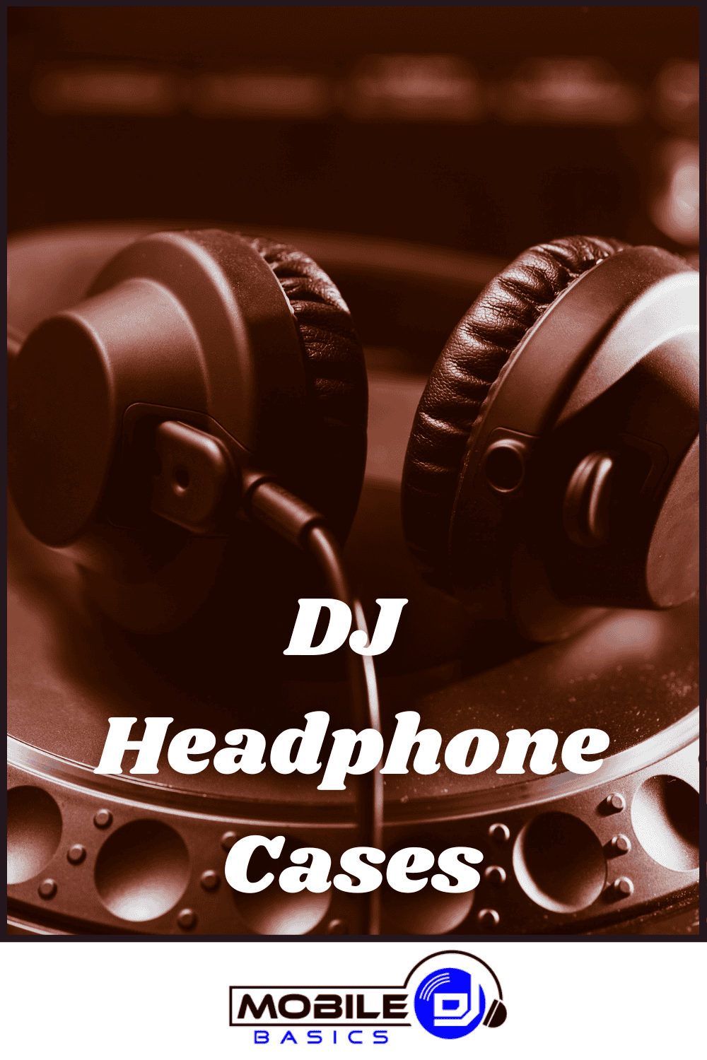 A pair of DJ headphones resting on a DJ controller highlights our premium DJ Headphone Cases, with the Mobile DJ Basics logo displayed at the bottom.