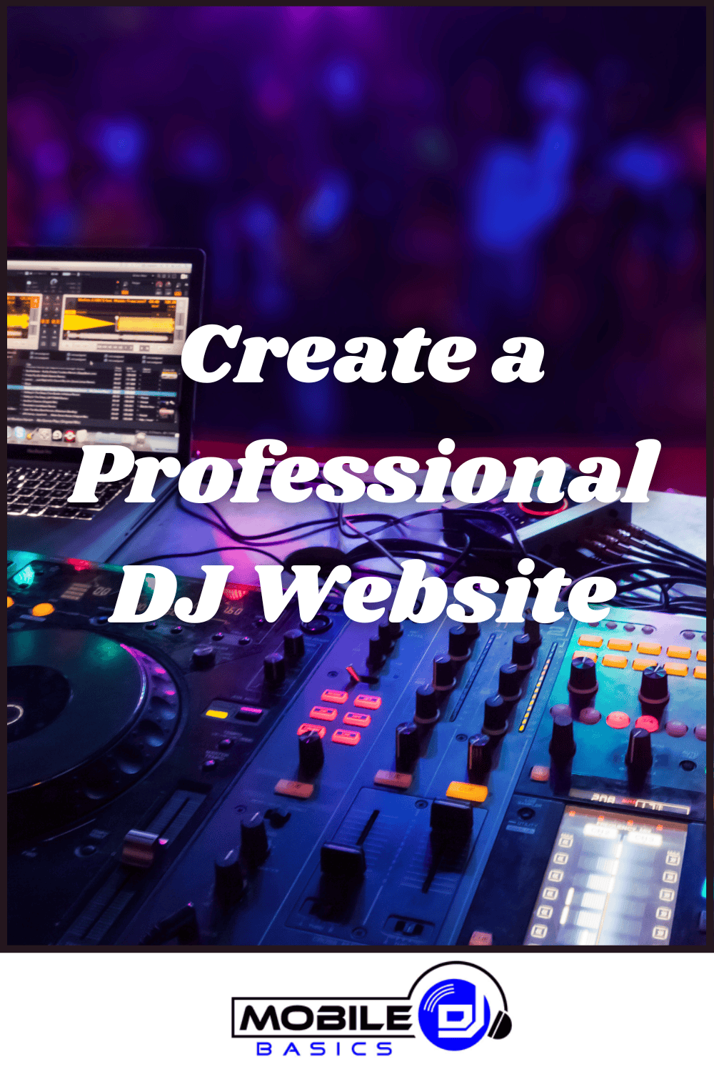 A DJ mixing console and laptop with text "Create DJ Website and stand out as a pro." Mobile DJ Basics logo at the bottom.
